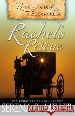 Love's Journey in Sugarcreek: Rachel's Rescue Serena B. Miller 9781940283241 L. J. Emory Publishing