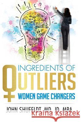 Ingredients of Outliers: Women Game Changers John Shufeldt 9781940288079 Outliers Publishing