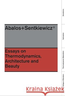 Essays on Thermodynamics: Architecture and Beauty Inaki Abalos Renata Snetkiewicz Lluis Ortega 9781940291192 Actar