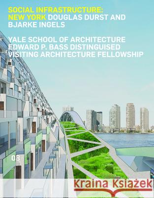 Social Infrastructure: New York: Douglas Durst and Bjarke Ingels Douglas Durst Bjarke Ingels 9781940291253