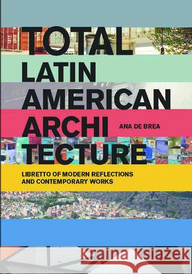 Total Latin American Architecture: Libretto of Modern Reflections & Contemporary Works de Brea, Ana 9781940291475 Actar