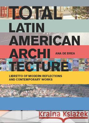 Total Latin American Architecture: Libretto of Modern Reflections & Contemporary Works de Brea, Ana 9781940291475 Actar
