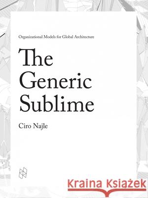 The Generic Sublime Ciro Najle 9781940291758 Actar