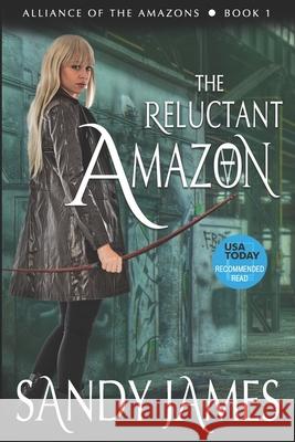 The Reluctant Amazon Sandy James 9781940295275