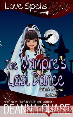 The Vampire's Last Dance: Love Spells Deanna Chase 9781940299570 Bayou Moon Publishing