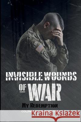 Invisible Wounds of War: My Redemption Smith-Tillery, Col(ret ). Beverly 9781940300153