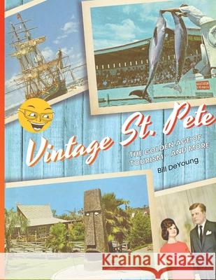 Vintage St. Pete: the Golden Age of Tourism - and More Bill DeYoung 9781940300238 St Petersburg Press