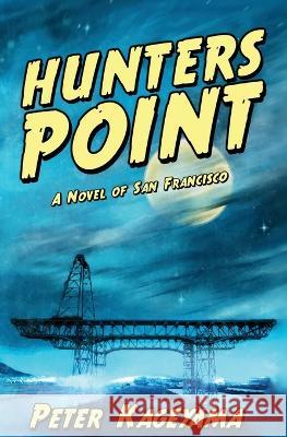 Hunters Point: A Novel of San Francisco Peter Kageyama 9781940300634 St. Petersburg Press