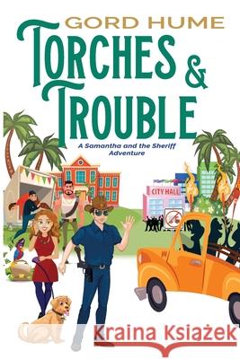 Torches & Trouble: A Samantha and the Sheriff Adventure Gord Hume 9781940300948 St Petersburg Press