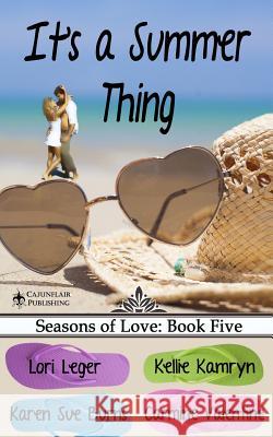 It's a Summer Thing: Seasons of Love: Book Five Lori Leger Kellie Kamryn Karen Sue Burns 9781940305073 Cajunflair Publishing