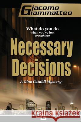 Necessary Decisions: A Gino Cataldi Mystery Giacomo Giammatteo 9781940313030 Inferno Publishing Company
