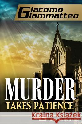 Murder Takes Patience: A Frankie Donovan Mystery Giammatteo, Giacomo 9781940313092 Inferno Publishing Company