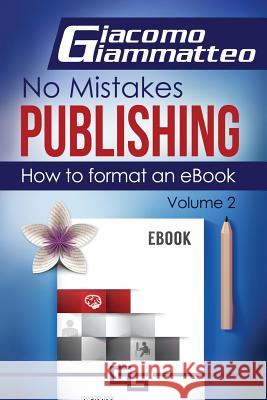 How to Format an eBook: No Mistakes Publishing, Volume Ii Giammatteo, Giacomo 9781940313283 Inferno Publishing Company