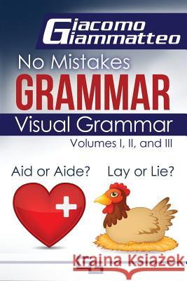 Visual Grammar: No Mistakes Grammar, Volumes I, II, and III Giammatteo Giacomo 9781940313634 Inferno Publishing Company