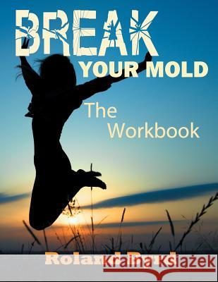 Break Your Mold: The Workbook Roland Byrd 9781940324050 Cyl Publications