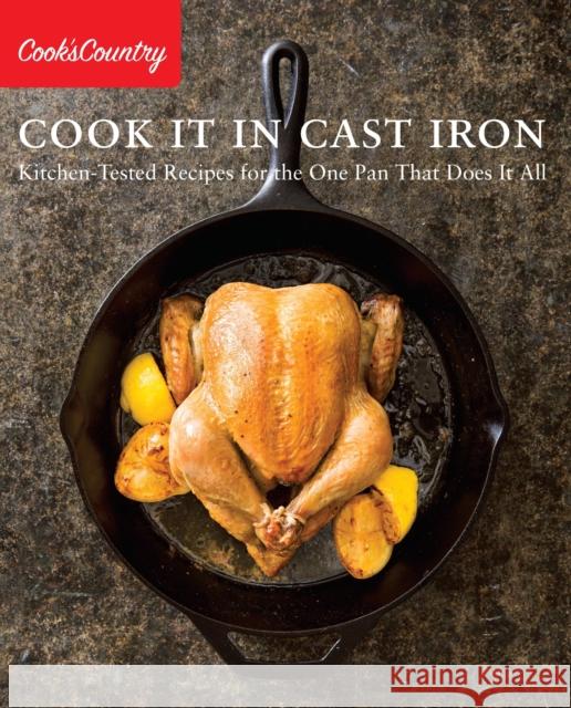 Cook It in Cast Iron: Kitchen-Tested Recipes for the One Pan That Does It All America's Test Kitchen 9781940352480