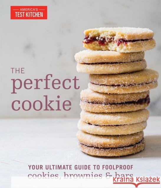 The Perfect Cookie: Your Ultimate Guide to Foolproof Cookies, Brownies & Bars America's Test Kitchen 9781940352954 America's Test Kitchen