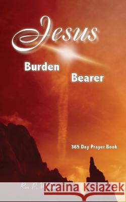 Jesus, Burden Bearer Ron P. Wallace 9781940359007 Tim P Taylor