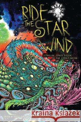 Ride the Star Wind: Cthulhu, Space Opera, and the Cosmic Weird Scott Gable C. Dombrowski 9781940372259 Broken Eye Books