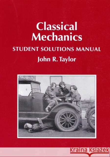 Classical Mechanics Student Solutions Manual John R. Taylor 9781940380032 University Science Books