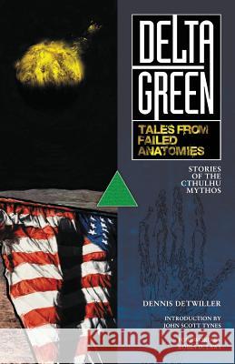 Delta Green: Tales from Failed Anatomies Arc Dream                                Dennis Detwiller John Scott Tynes 9781940410074 ARC Dream Publishing