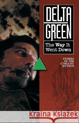 Delta Green: The Way It Went Down Dennis Detwiller 9781940410357