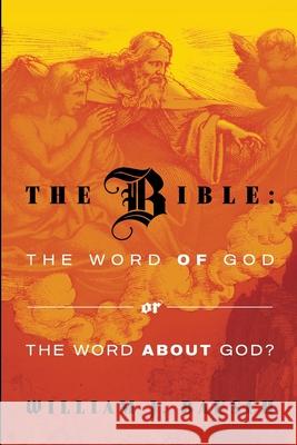 The Bible: the Word of God or the Word about God William J. Bausch 9781940414317