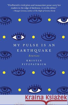 My Pulse Is an Earthquake Kristin Fitzpatrick 9781940425726 Vandalia Press