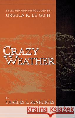 Crazy Weather Charles L. McNichols Ursula K. L 9781940436050 Pharos Editions