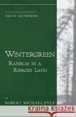 Wintergreen: Rambles in a Ravaged Land Robert Michael Pyle David Guterson 9781940436234 Pharos Editions