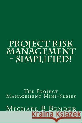 Project Risk Management - Simplified! Michael B. Bender 9781940441009