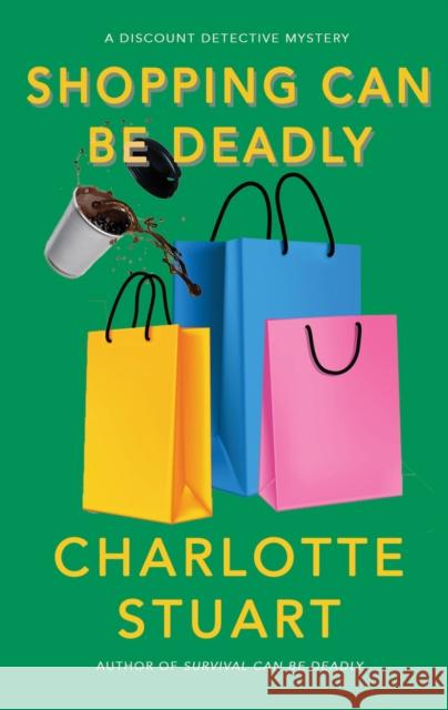 Shopping Can Be Deadly Charlotte Stuart 9781940442426 Amphorae Publishing Group, LLC