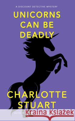 Unicorns Can Be Deadly Charlotte Stuart 9781940442518