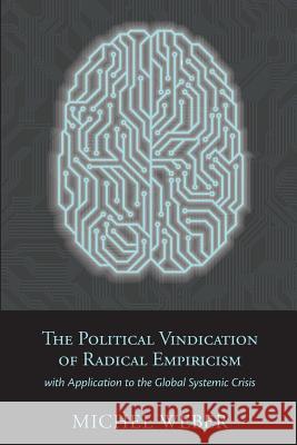 The Political Vindication of Radical Empiricism: with Application to the Global Systemic Crisis Weber, Michel 9781940447124