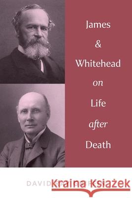 James & Whitehead on Life after Death David Ray Griffin 9781940447520 
