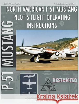 P-51 Mustang Pilot's Flight Operating Instructions United States Army Air Force 9781940453361 Periscope Film LLC