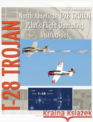North American T-28 Trojan Pilot's Flight Operating Instructions United States Navy 9781940453415