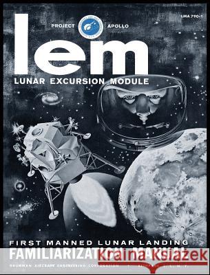 LEM Lunar Excursion Module Familiarization Manual Grumman Aircraft Engineering Co 9781940453439 Periscope Film LLC