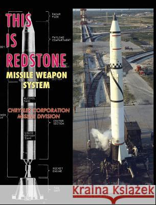 This is Redstone Missile Weapon System Chrysler Corporation Missile Division, Army Ballistic Missile Agency 9781940453491 Periscope Film LLC