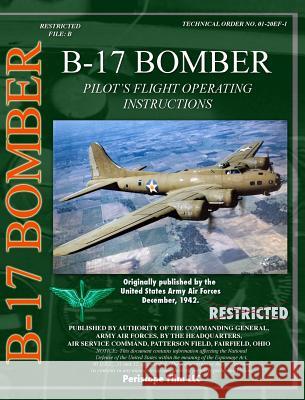 B-17 Pilot's Flight Operating Instructions U. S. Army Ai 9781940453569 Periscope Film LLC