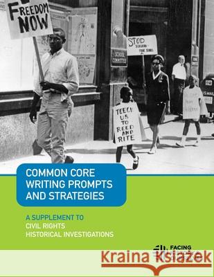 Common Core Writing Prompts and Strategies: A Supplement to Civil Rights Historical Investigations Facing History and Ourselves 9781940457123 Facing History & Ourselves National Foundatio