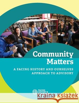 Community Matters: A Facing History and Ourselves Approach to Advisory Facing History and Ourselves 9781940457444 Facing History & Ourselves National Foundatio