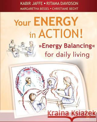 Your Energy in Action! Kabir Jaffe Ritama Davidson Margaretha Bessel 9781940458014 Energy Dimension Seminars