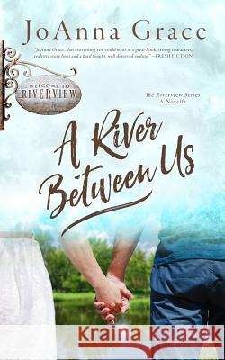 A River Between Us: A Riverview Series Novella Joanna Grace 9781940460710 Y&r Enterprises, LLC