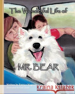 The Wonderful Life of Mr. Bear Patrice Maguire Gail Lloyd 9781940461434 Little Oaks Publishing
