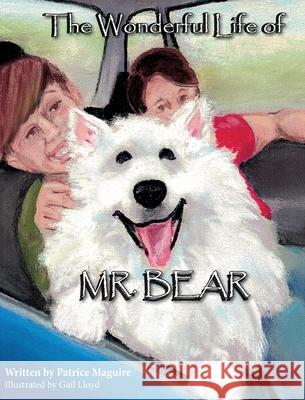 The Wonderful Life of Mr. Bear Patrice Maguire Gail Lloyd 9781940461496 Little Oaks Publishing