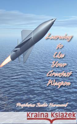 Learning to Use Your Greatest Weapon Jackie Harewood 9781940461564 McDougal & Associates