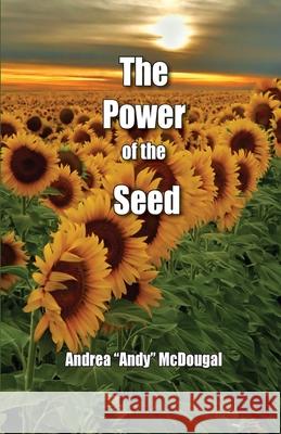 The Power of the Seed Andrea McDougal 9781940461601