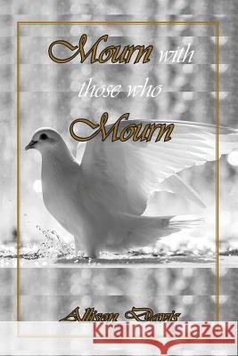 Mourn with Those Who Mourn Allison Davis 9781940461670 Bayou Publishing