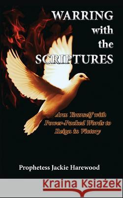 Warring with the Scriptures Jackie Harewood 9781940461731